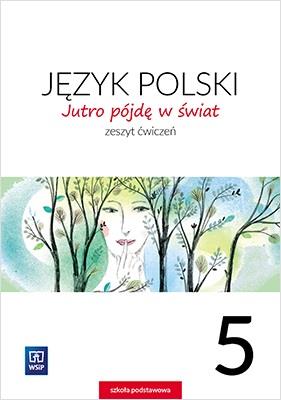 Język polski. Jutro pójdę w świat. Zeszyt ćwiczeń.