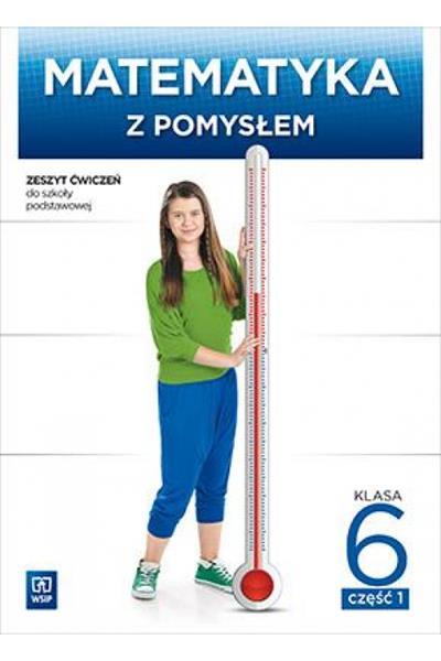 MATEMATYKA Z POMYSŁEM. ĆWICZENIA. KLASA 6 CZĘŚĆ 1.
