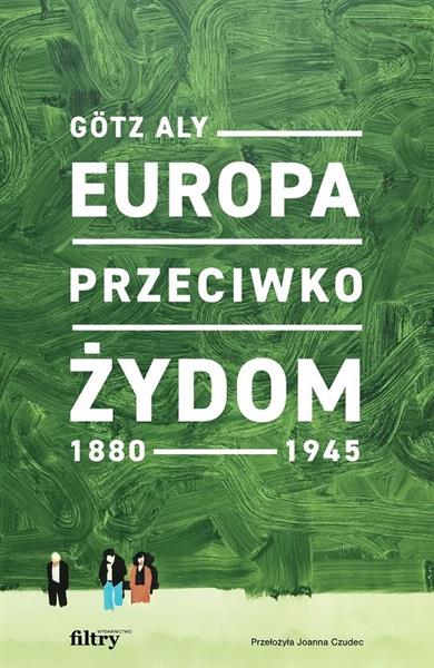 EUROPA PRZECIWKO ŻYDOM. 1880-1945