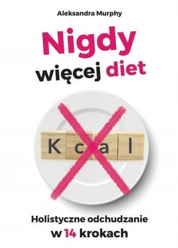 Nigdy więcej diet. Holistyczne odchudzanie w 14