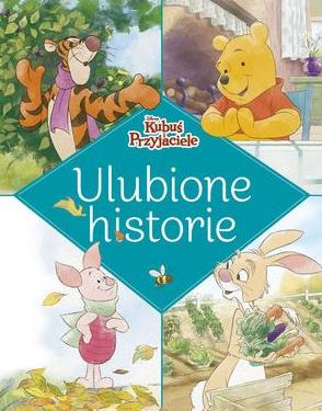 ULUBIONE HISTORIE. DISNEY KUBUŚ I PRZYJACIELE