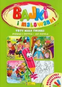 TRZY MAŁE ŚWINKI. BAJKI I MALOWANKI