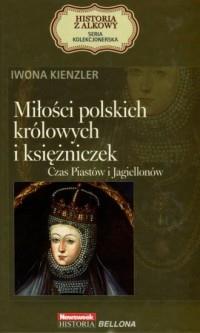 MIŁOŚCI POLSKICH KRÓLOWYCH I KSIĘŻNICZEK