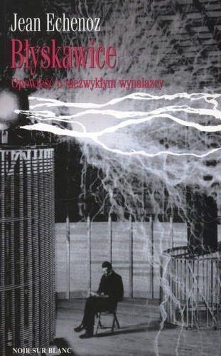 BŁYSKAWICE. OPOWIEŚĆ O NIEZWYKŁYM WYNALAZCY