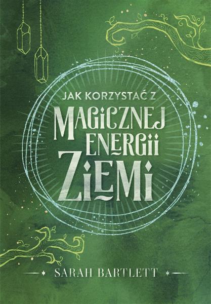 JAK KORZYSTAĆ Z MAGICZNEJ ENERGII ZIEMI