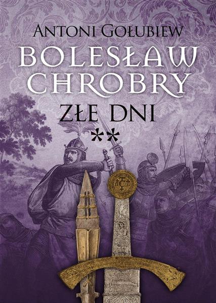 BOLESŁAW CHROBRY.  ZŁE DNI.TOM 3. CZĘŚĆ 2