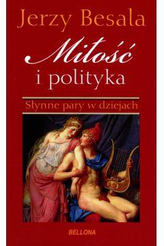 MIŁOŚĆ I POLITYKA. SŁYNNE PARY W DZIEJACH