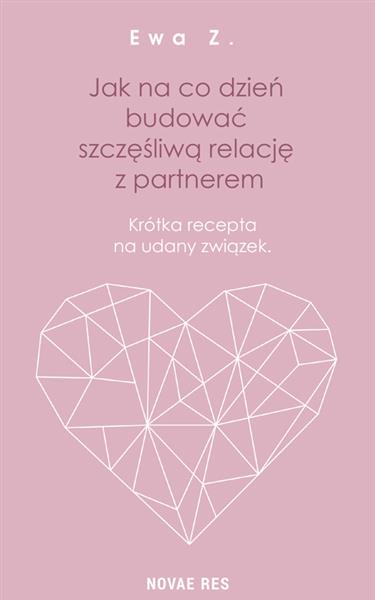 JAK NA CO DZIEŃ BUDOWAĆ SZCZĘŚLIWĄ RELACJĘ