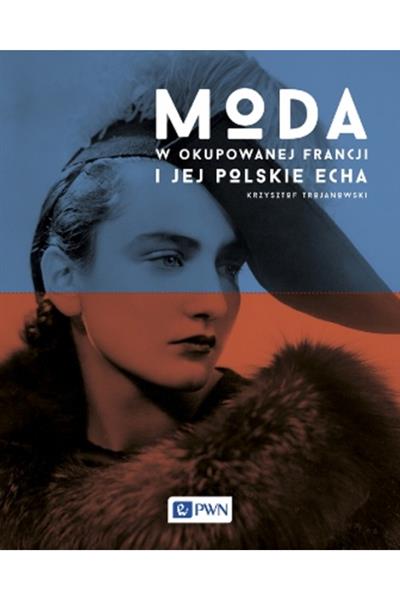 MODA W OKUPOWANEJ FRANCJI I JEJ POLSKIE ECHA