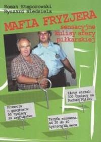 Mafia Fryzjera. Sensacyjne kulisy afery piłkarskie