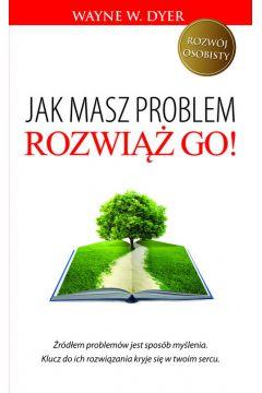 Jak masz problem, rozwiąż go!