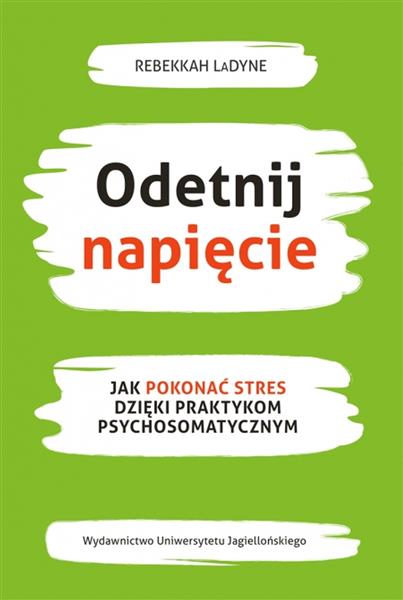 Odetnij napięcie. Jak pokonać stres dzięki praktyk