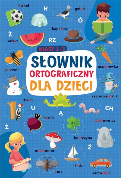 SŁOWNIK ORTOGRAFICZNY DLA DZIECI. KLASA 1-3