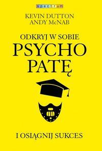 ODKRYJ W SOBIE PSYCHOPATĘ I OSIĄGNIJ SUKCES