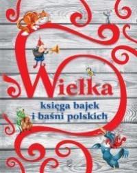 WIELKA KSIĘGA BAJEK I BAŚNI POLSKICH