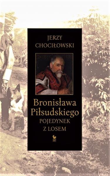 BRONISŁAWA PIŁSUDSKIEGO POJEDYNEK Z LOSEM