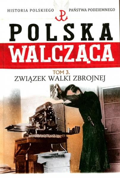 POLSKA WALCZĄCA TOM 3 ZWIĄZEK WALKI ZBROJNEJ
