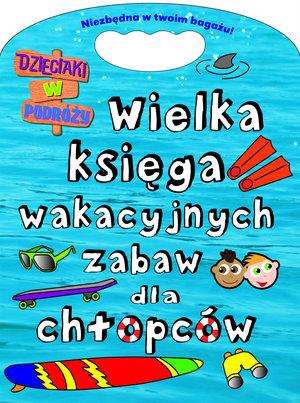 WIELKA KSIĘGA WAKACYJNYCH ZABAW DLA CHŁOPCÓW.