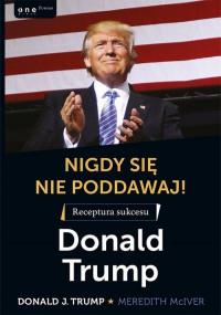 NIGDY SIĘ NIE PODDAWAJ RECEPTURA SUKCESU