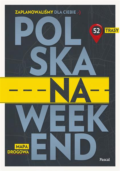POLSKA NA WEEKEND. PRZEWODNIK + MAPA DROGOWA