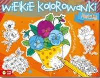 WIELKIE KOLOROWANKI. KWIATY