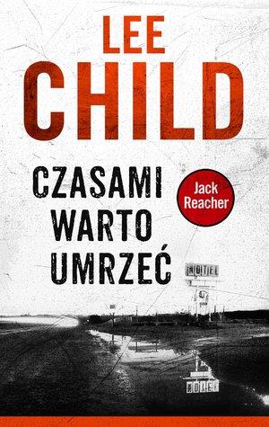 JACK REACHER. CZASAMI WARTO UMRZEĆ ...