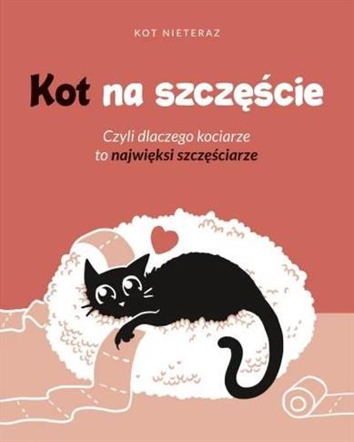 Kot na szczęście. Czyli dlaczego kociarze to