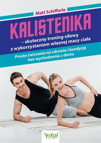 KALISTENIKA - SKUTECZNY TRENING SIŁOWY Z WYKORZYST