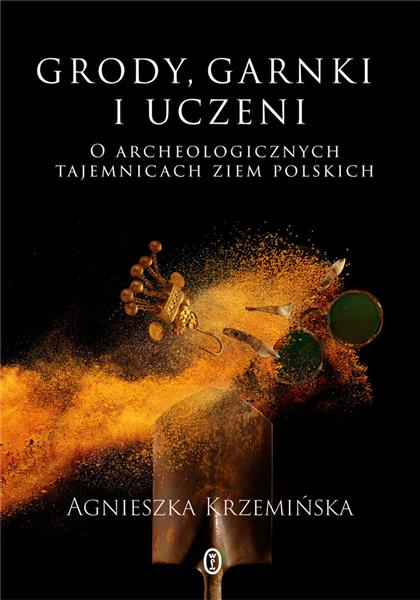GRODY, GARNKI I UCZENI. O ARCHEOLOGICZNYCH ...