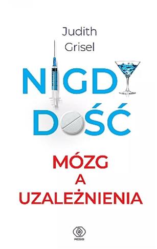 Nigdy dość. Mózg a uzależnienia