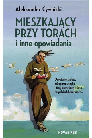 MIESZKAJĄCY PRZY TORACH I INNE OPOWIADANIA