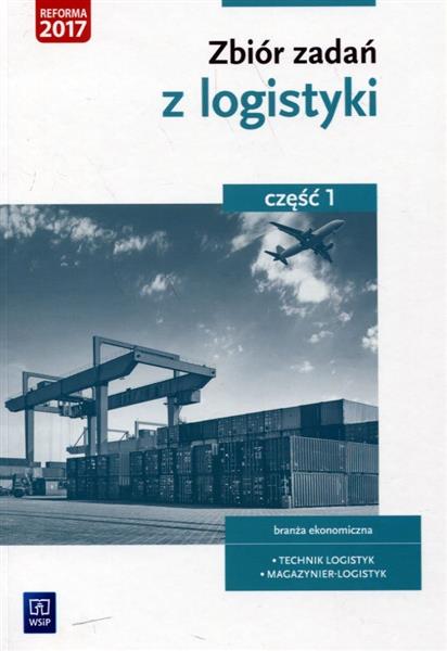 ZBIÓR ZADAŃ Z LOGISTYKI. CZĘŚĆ 1. BRANŻA EKONOMICZ