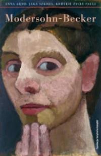 JAKA SZKODA KRÓTKIE ŻYCIE PAULI MODERSOHN-BECKEROU