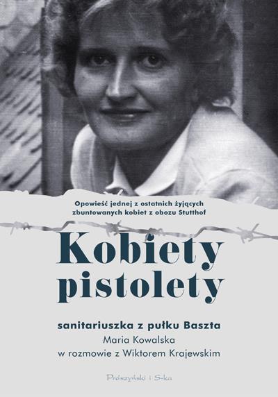 KOBIETY PISTOLETY. MARIA KOWALSKA W ROZMOWIE Z ...