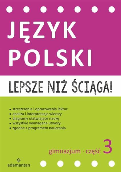 LEPSZE NIŻ ŚCIĄGA. JĘZYK POLSKI. GIMNAZJUM. CZĘŚĆ