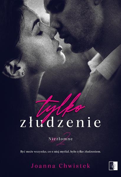NIEZŁOMNE. TOM 2. TYLKO ZŁUDZENIE