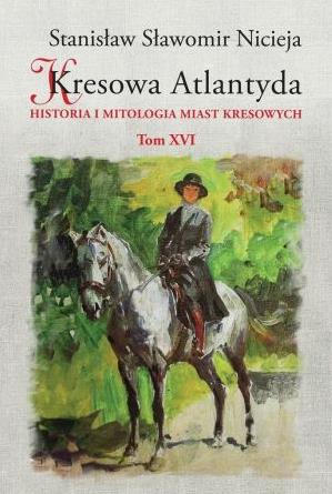 KRESOWA ATLANTYDA. TOM 16. HISTORIA I MITOLOGIA...