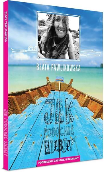 JAK POKOCHAĆ SIEBIE PODRĘCZNIK ŻYCIOWEJ PRZEMIANY