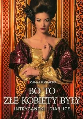 Bo to złe kobiety były. Intrygantki i diablice