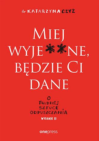 MIEJ WYJE**NE, BĘDZIE CI DANE. O TRUDNEJ SZTUCE OD