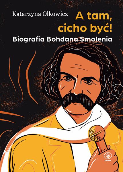 A TAM, CICHO BYĆ! BIOGRAFIA BOHDANA SMOLENIA