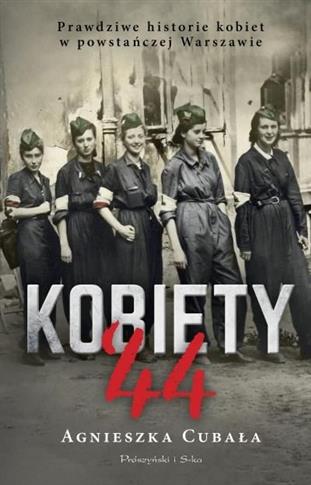 KOBIETY`44. PRAWDZIWE HISTORIE KOBIET W POWSTAŃCZE