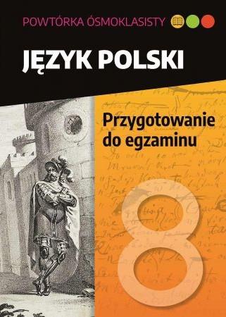 POWTÓRKA ÓSMOKLASISTY. JĘZYK POLSKI. PRZYGOTOWANIE