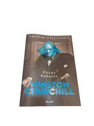 Późny bohater Winston Churchill Thomas Kielinger-164291 Późny bohater Winston Churchill Thomas Kielinger-164291