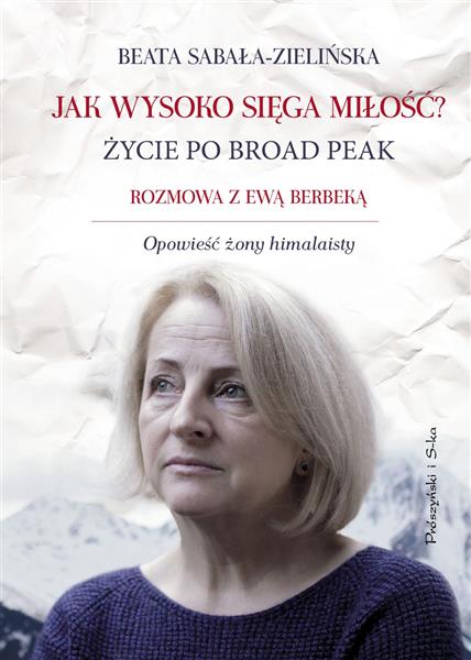 JAK WYSOKO SIĘGA MIŁOŚĆ? ŻYCIE PO BROAD PEAK