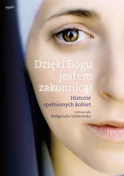 DZIĘKI BOGU JESTEM ZAKONNICĄ! HISTORIE SPEŁNIONYCH