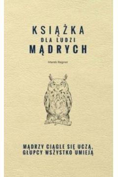 KSIĄŻKA DLA LUDZI MĄDRYCH. MĄDRZY CIĄGLE SIĘ UCZĄ