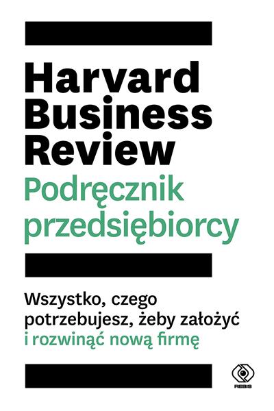 HARVARD BUSINESS REVIEW. PODRĘCZNIK PRZEDSIĘBIORCY