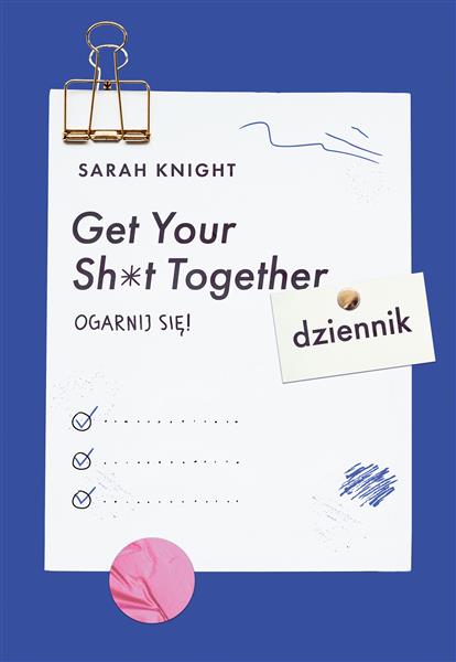 GET YOUR SH*T TOGETHER. DZIENNIK