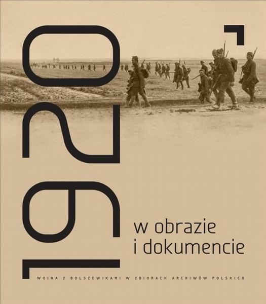 1920 W OBRAZIE I DOKUMENCIE. WOJNA Z BOLSZEWIKAMI